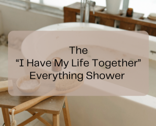 The “I Have My Life Together” Everything Shower - Body Care cover photo collage