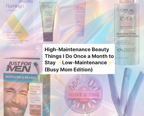 High-Maintenance Beauty Things I Do Once a Month to Stay ✨Low-Maintenance✨ (Busy Mom Edition) cover photo collage