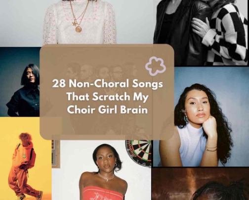 28 Non-Choral Songs that Scratch My Choir Girl Brain cover photo collage
