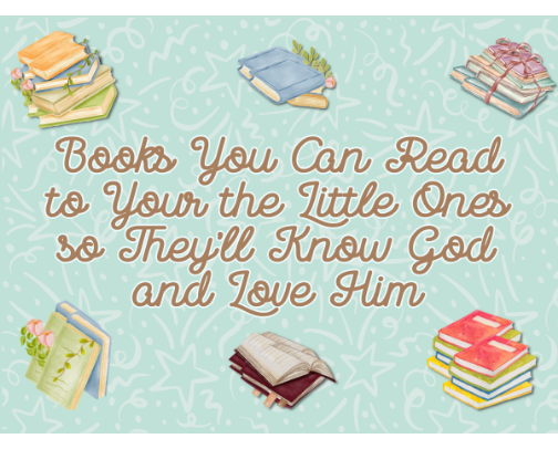 Books You Can Read to Your the Little Ones so They'll Know God and Love Him cover photo collage