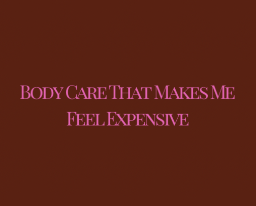 Body Care That Makes Me Feel Expensive 🧴✨ cover photo collage