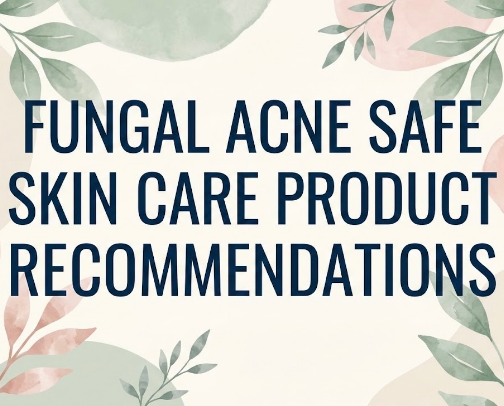 Fungal Acne Safe Skin Care Product Recommendations cover photo collage
