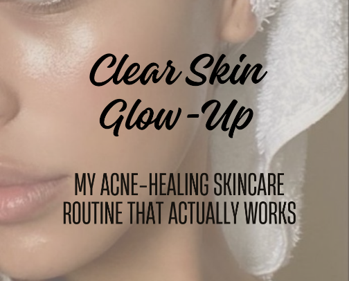 Clear Skin Glow-Up: My Acne-Healing Skincare Routine That Actually Works" cover photo collage
