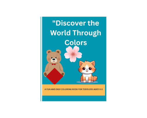 "Discover the World Through Colors- COLORING BOOK FOR AGES 0-3 cover photo collage