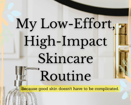 My Low-Effort, High-Impact Skincare Routine cover photo collage