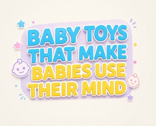 Baby Toys That Makes Babies Use Their Mind cover photo collage