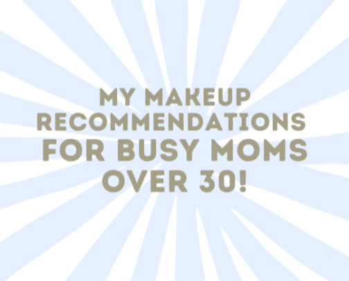 My makeup recommendations for busy moms over 30! cover photo collage