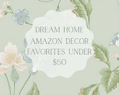 Dream Home | Amazon Favorites Under $50 cover photo collage