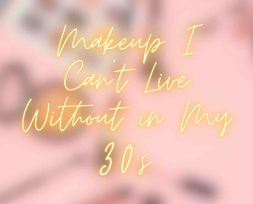 Makeup I Can’t Live Without in My 30s cover photo collage