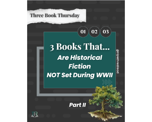 Three Book Thursday: 3 Books That Are Historical Fiction NOT Set During WWII - Part II cover photo collage