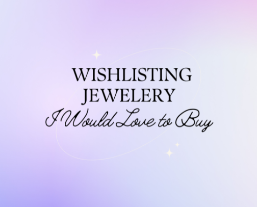 Wishlisting Jewelery I Would Love to Buy cover photo collage