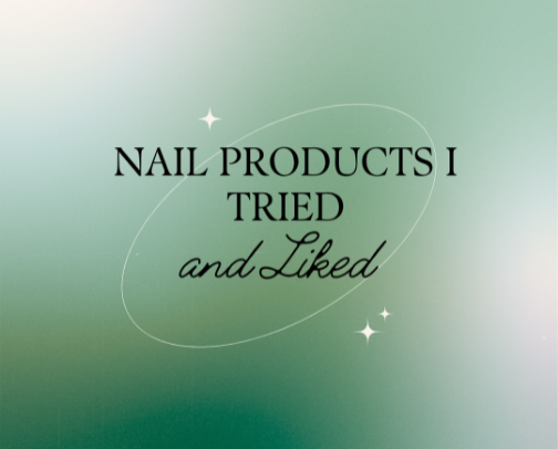 Nail Products I Tried and Liked cover photo collage
