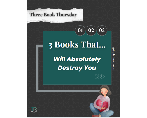 Three Book Thursday: 3 Books That Will Absolutely Destroy You cover photo collage