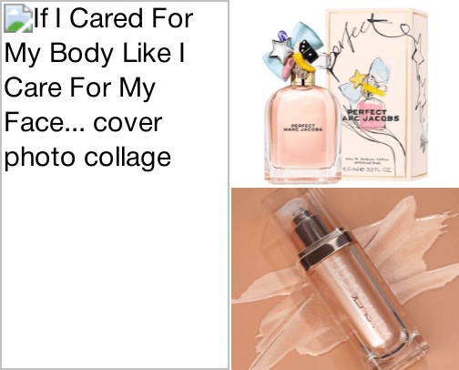 If I Cared For My Body Like I Care For My Face... cover photo collage