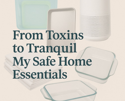 From Toxins to Tranquil: My Safe Home Essentials cover photo collage