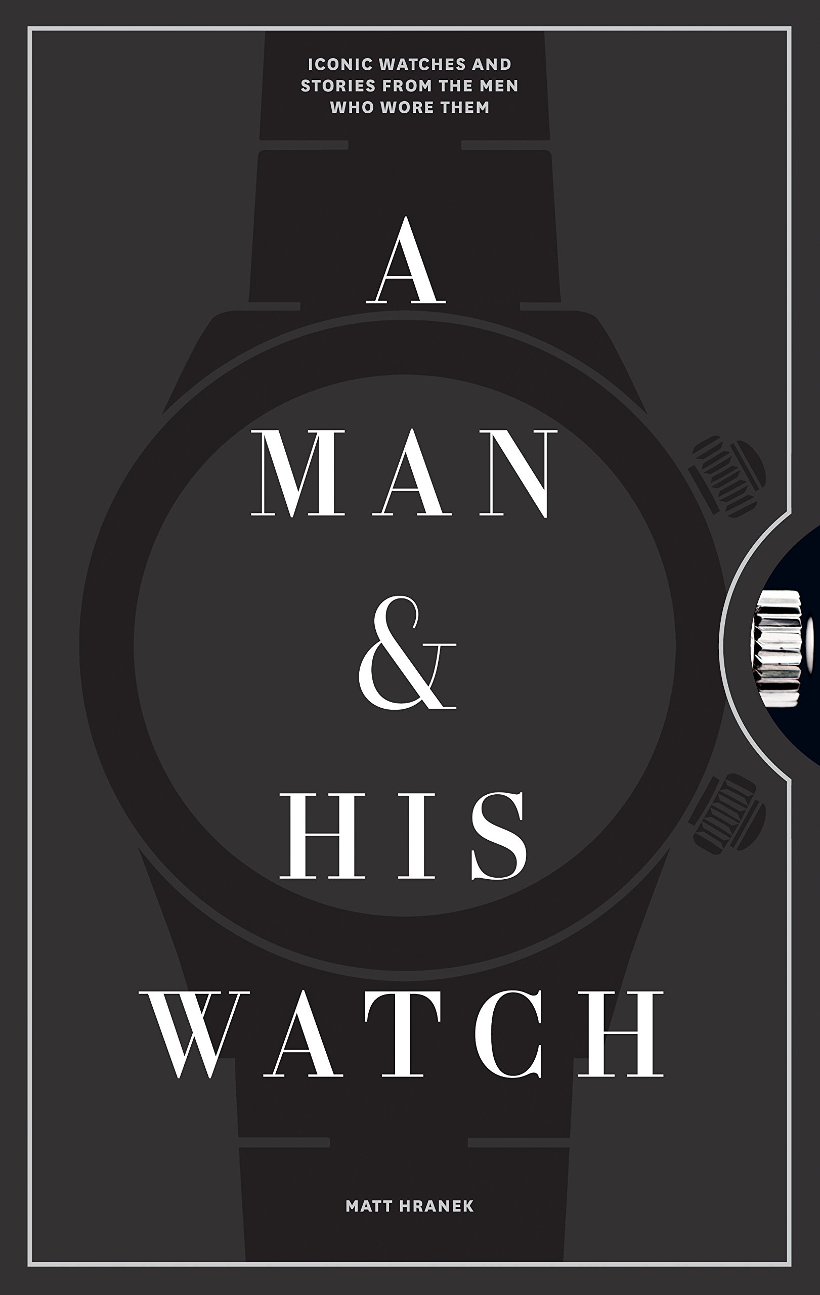 Inspired by A Man & His Watch: Iconic Watches and Stories from the Men Who Wore Them cover photo collage