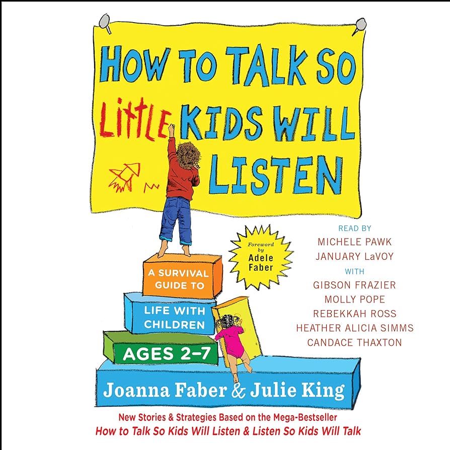 How to Talk so Little Kids Will Listen: A Survival Guide to Life with Children Ages 2-7 (The How To Talk Series) essentials for connected parenting cover photo collage