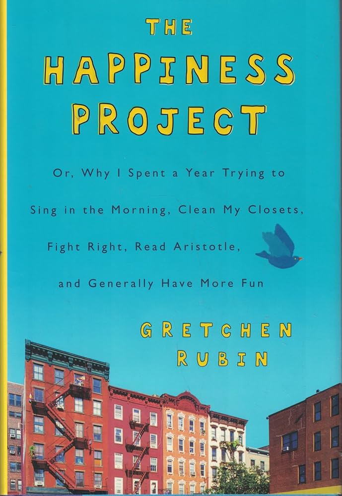 The Happiness Project: Or, Why I Spent a Year Trying to Sing in the Morning, Clean My Closets, Fight Right, Read Aristotle, and Generally Have More Fun reading list cover photo collage