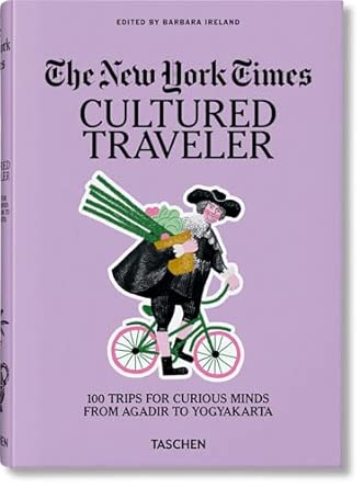 Free PDF - The New York Times. Cultured Traveler. 100 Trips for Curious Minds from Agadir to Yogyakarta (Sourcebook) inspiration guide cover photo collage