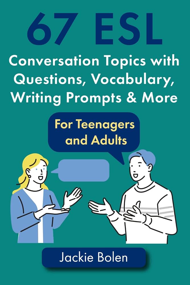 Read Online - 67 ESL Conversation Topics with Questions, Vocabulary, Writing Prompts & More:: For Teenagers and Adults (Teaching ESL Speaking and Conversation to Intermediate-Advanced Learners) classroom resource set cover photo collage