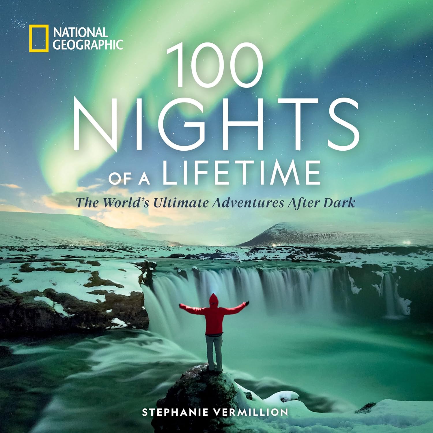 Read Now - 100 Nights of a Lifetime: The World's Ultimate Adventures After Dark (100 of a Lifetime) Travel Picks cover photo collage