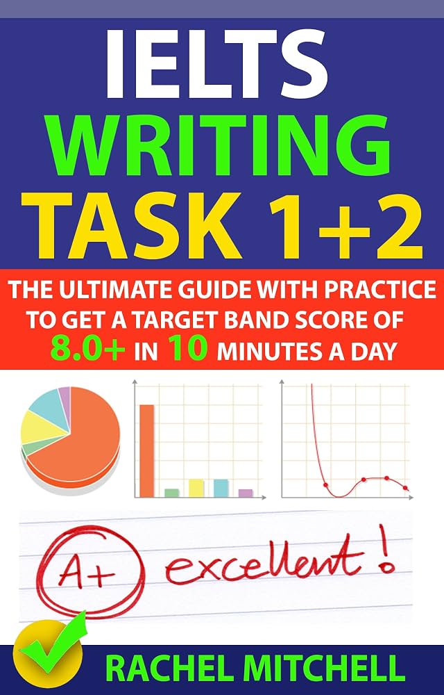 Read Now - IELTS Writing Task 1 + 2: The Ultimate Guide with Practice to Get a Target Band Score of 8.0+ In 10 Minutes a Day exam prep picks cover photo collage